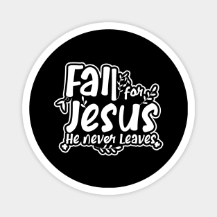 Fall For Jesus He Never Leaves Magnet